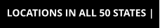 LOCATIONS IN ALL 50 STATES |